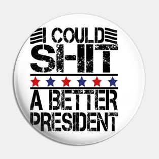 i could shit a better president Pin