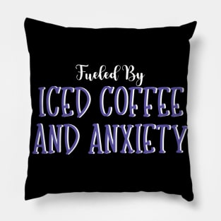 Fueled by Iced Coffee and Anxiety Pillow