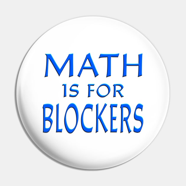 Math Is For Blockers Blue Pin by Shawnsonart