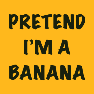 Pretend I’m a banana T-Shirt