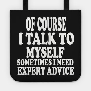 Mens Of course I talk to my self Sometimes I need expert advice funny sarcasm! Tote