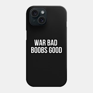 War Bad Boobs Good Phone Case