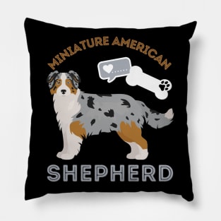 Miniature American Shepherd Life is better with my dogs Dogs I love all the dogs Pillow