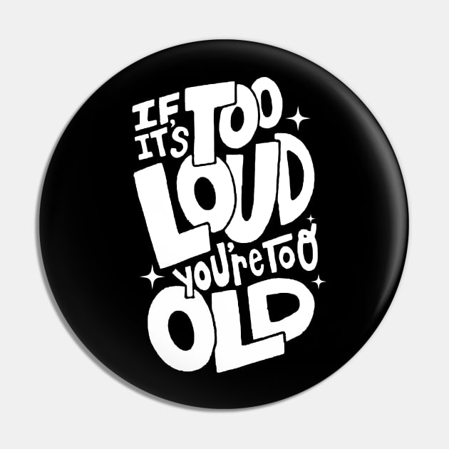 If Its Too Loud You're Too Old Pin by Owlora Studios