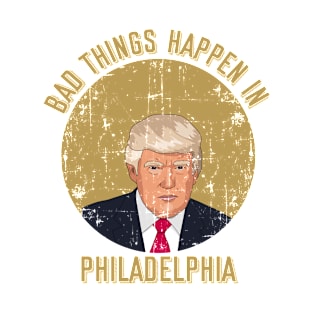 bad things happen in philadelphia T-Shirt