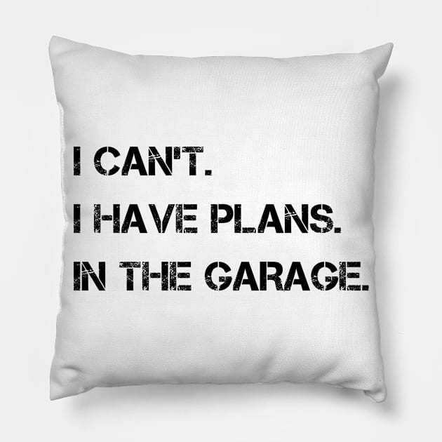 I Can't I Have Plans In The Garage Pillow by karascom