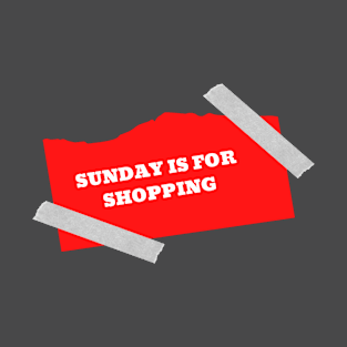 Sunday is for shopping T-Shirt