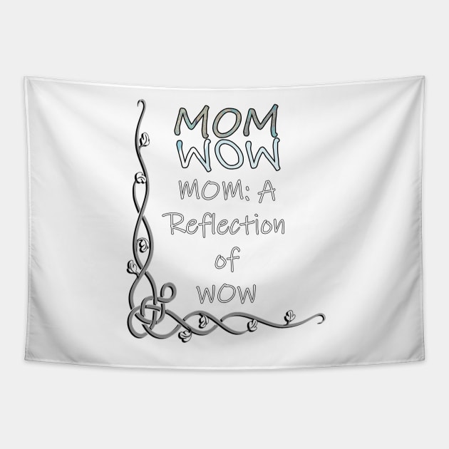 Proud Mother Quote Mom Is The Reflection Of WOW, Gifts for Mom Tapestry by tamdevo1