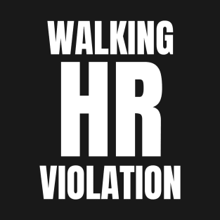 Adult Humor Walking HR Violation T-Shirt