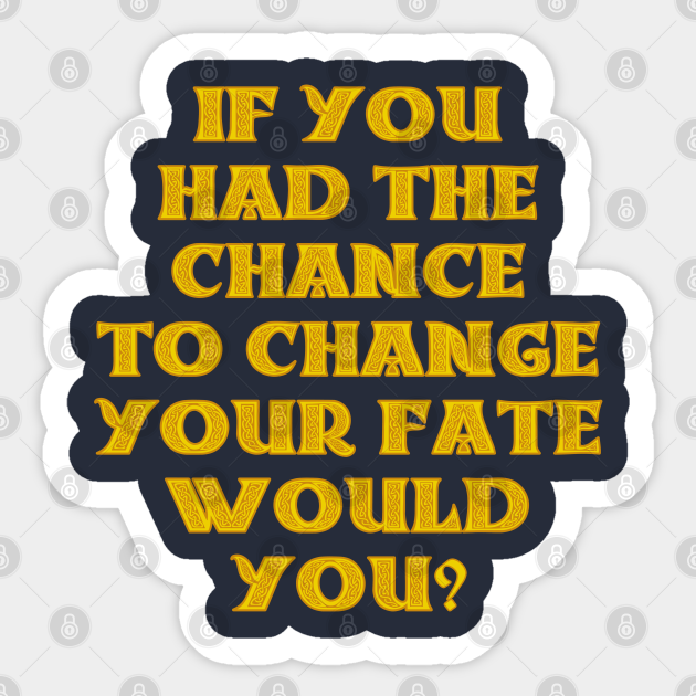 If You Had The Chance To Change Your Fate Would You Brave Sticker Teepublic