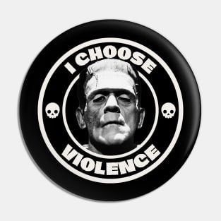 I choose violence, Frankenstein Pin