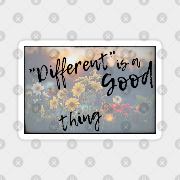 Different is a Good Thing Magnet by MysteriousWatersDesigns