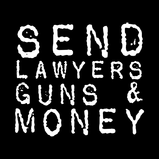 Send Lawyers Guns And Money by Bigfinz