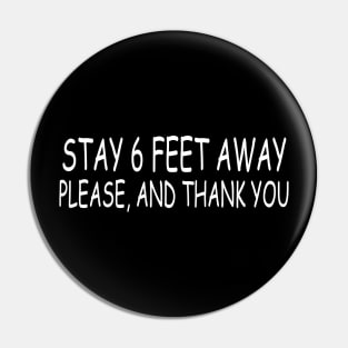 Stay 6 Feet Away Please, And Thank You Pin