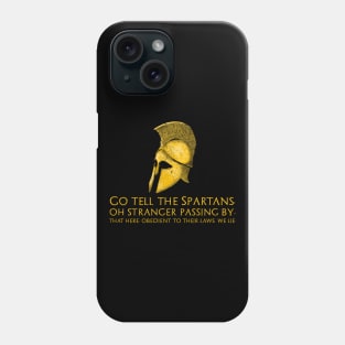 Go tell the Spartans, oh stranger passing by, that here, obedient to their laws, we lie. - Epitaph of Simonides Phone Case