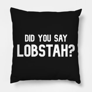 Did You Say Lobstah? Funny Lobster Mainah Accent Pillow