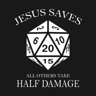 D20 Jesus Saves - All Others Take Half Damage Dungeons T-Shirt