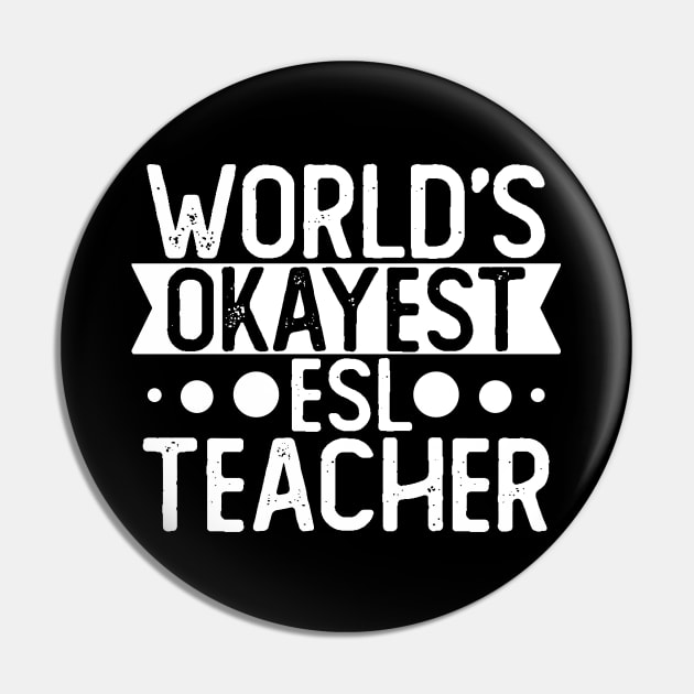 World's Okayest Esl Teacher T shirt Esl Teacher Gift Pin by mommyshirts