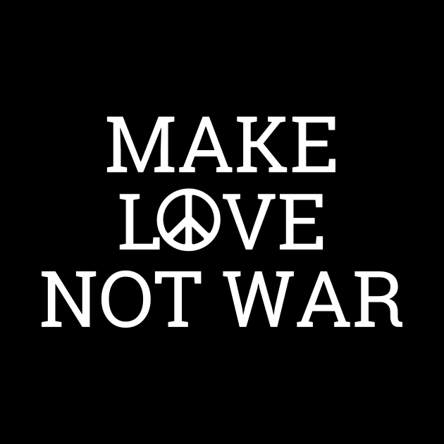 Make Love Not War by Word and Saying