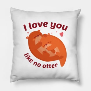 I Love You Like No Otter Pillow