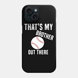 That's My Brother Out There Baseball Phone Case