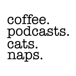 Coffee, Podcasts, Cats and Naps T-Shirt