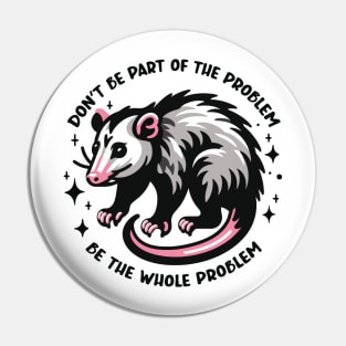 Don't Be Part of the Problem Be the Whole Problem Design Pin