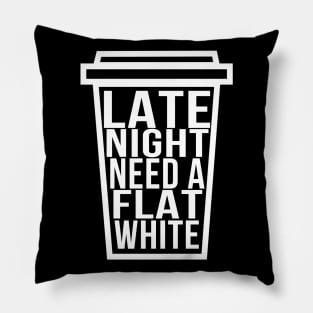 Late Night Need a Flat White Funny Coffee Lover Pillow