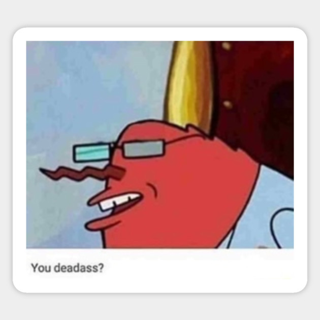 You Deadass Mr Krabs Sticker Teepublic