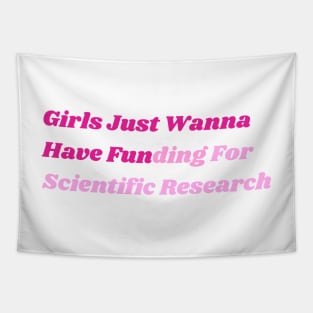 Girls Just Wanna Have Funding For Scientific Research Tapestry