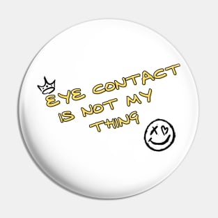 Eye contact is not my thing Pin