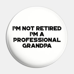 I'm Not Retired I'm A Professional Grandpa Funny Father's Day Pin