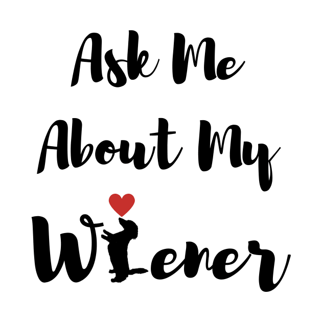 Ask Me About My Wiener Dog by Forever Pawsome