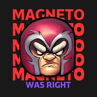 Magneto was right ,x men t-shirt T-Shirt