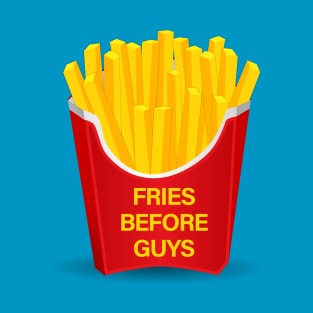 Fries Before Guys T-Shirt