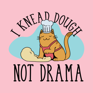 I Knead Dough, Not Drama T-Shirt