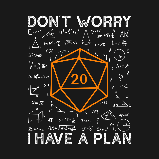 Don't Worry I Have A Plan RPG Gamer by Crazyshirtgifts