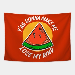 Y'all Gonna Make Me Lose My Rind // Funny Watermelon Tapestry