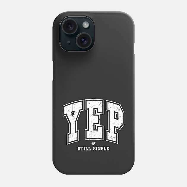 Yep Still Single Valentines Day Phone Case by Nessanya