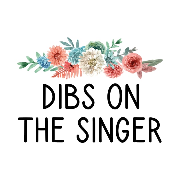 Dibs On The Singer Funny Singer Gift by First look