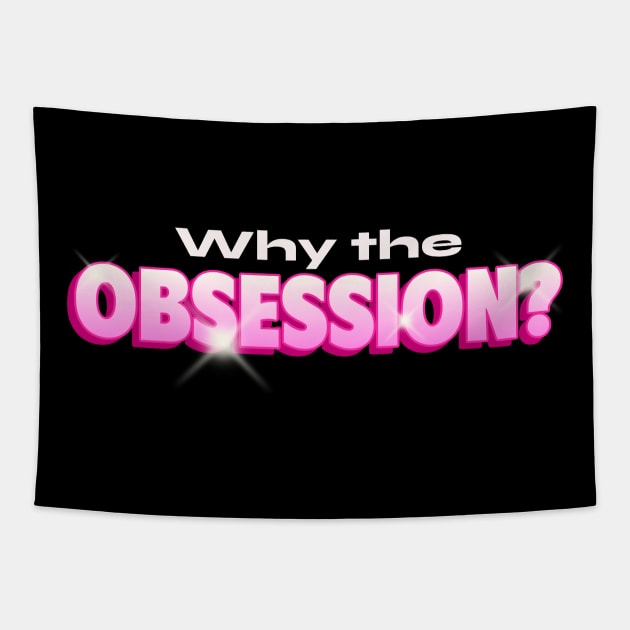 Obsession Why You So Obsessed With Me ? Tapestry by Tip Top Tee's