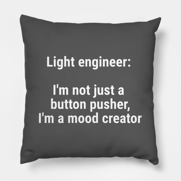 Light engineer: I'm not just a button pusher; moodcreator White Pillow by sapphire seaside studio