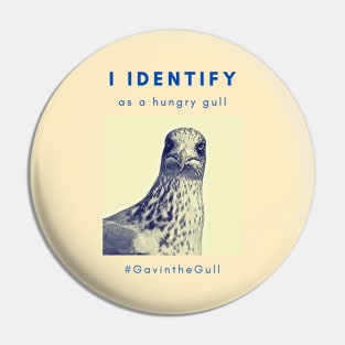 Gavin the Gull - I identify as a hungry gull Pin