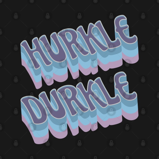 Hurkle Durkle Scottish Slang for stay in bed instead of getting up. Be lazy. Have a lie in. Ignore the alarm clock, relax. by Luxinda