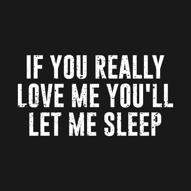 If You Really Love Me You'll Let Me Sleep by amalya