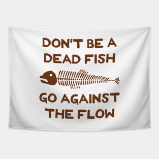 Don't Be A Dead Fish - Go Against The Flow (v4) Tapestry