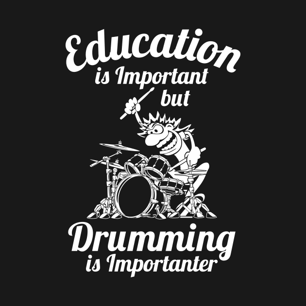 Education is Important but Drumming is Importanter Drummer Humor by hobrath