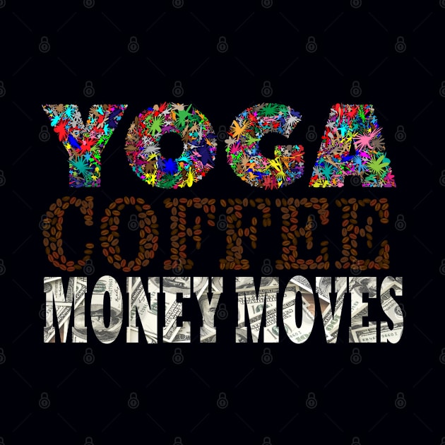 Yoga, Coffee, Money moves by Oopsie Daisy!