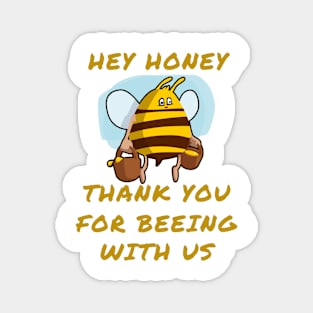 Hey honey thank you for beeing with us Magnet