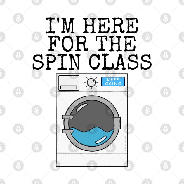 I'm Here For The Spin Class, Washing Machine Gym Funny by doodlerob